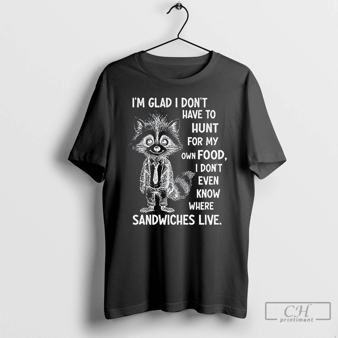 Classic Im Glad I Dont Have To Hunt For My Own Food I Dont Even