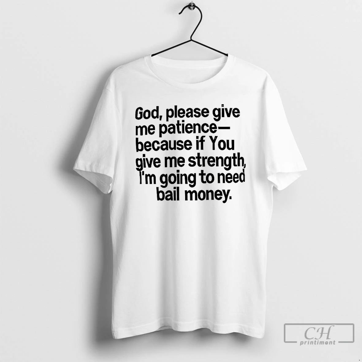 Premium God Please Give Me Patience Because If You Give Me Strength T Shirts
