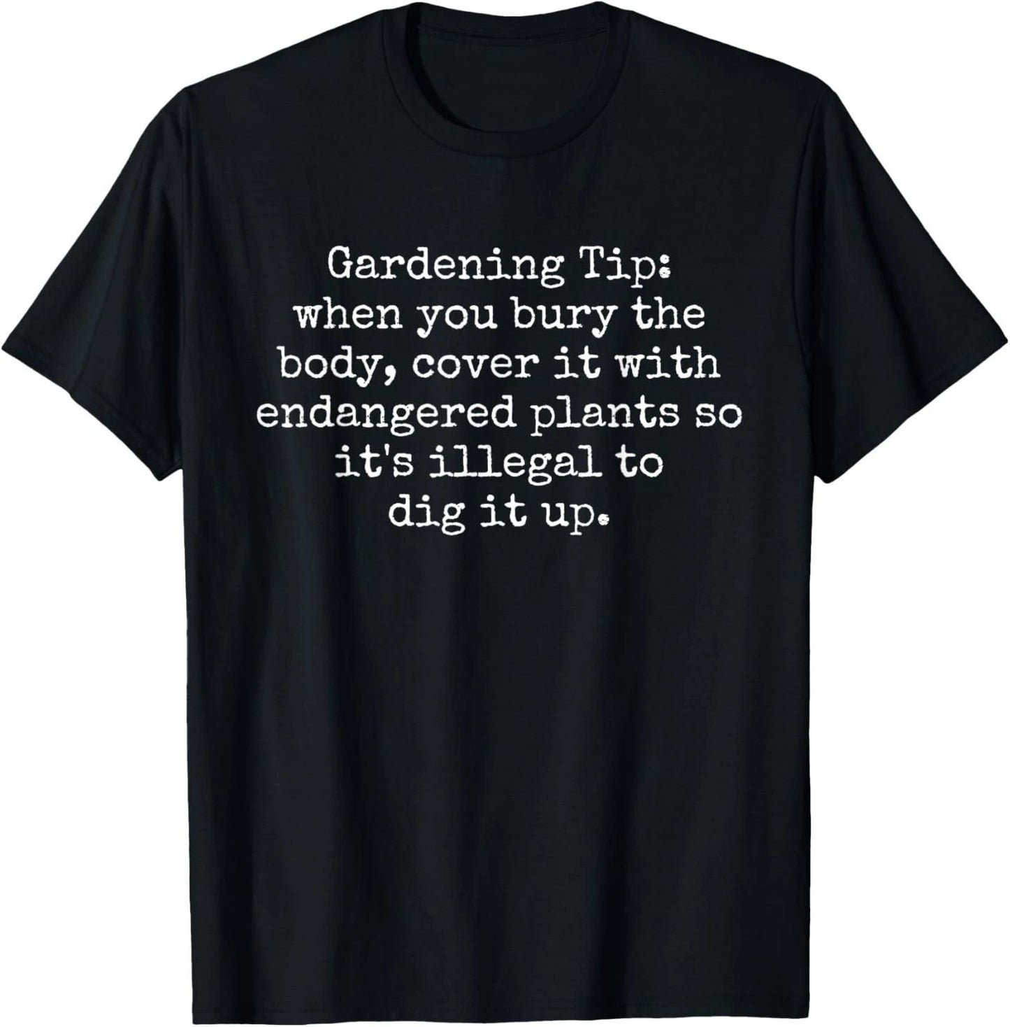 Funny Gardening Tip - How To Hide A Dead Body Humor Sarcasm T-Shirt