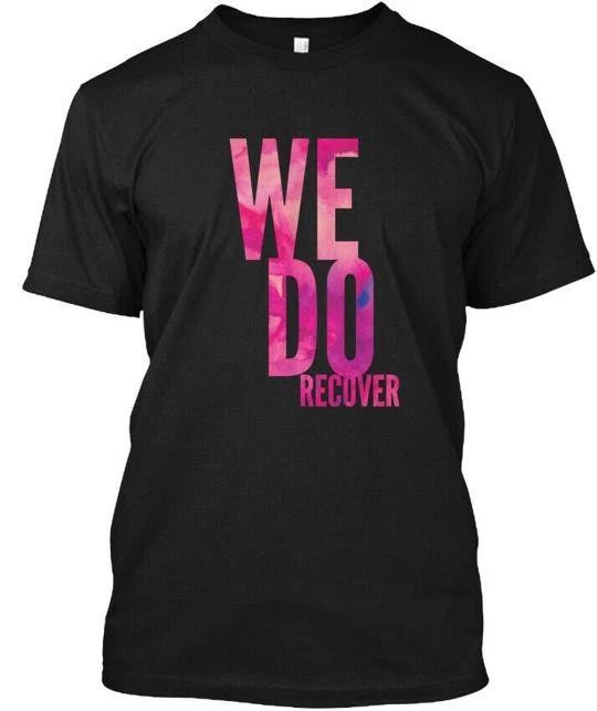 Stylish We Do Recover - T-Shirt Made in the USA Size S to 5XL