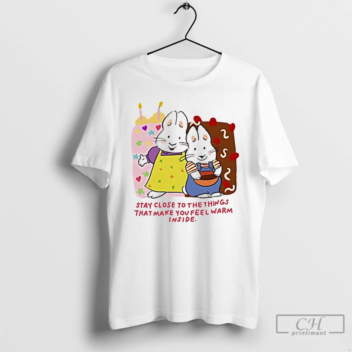 Classic Bunny Stay Close To The Things That Make You Feel Warm Inside T Shirts