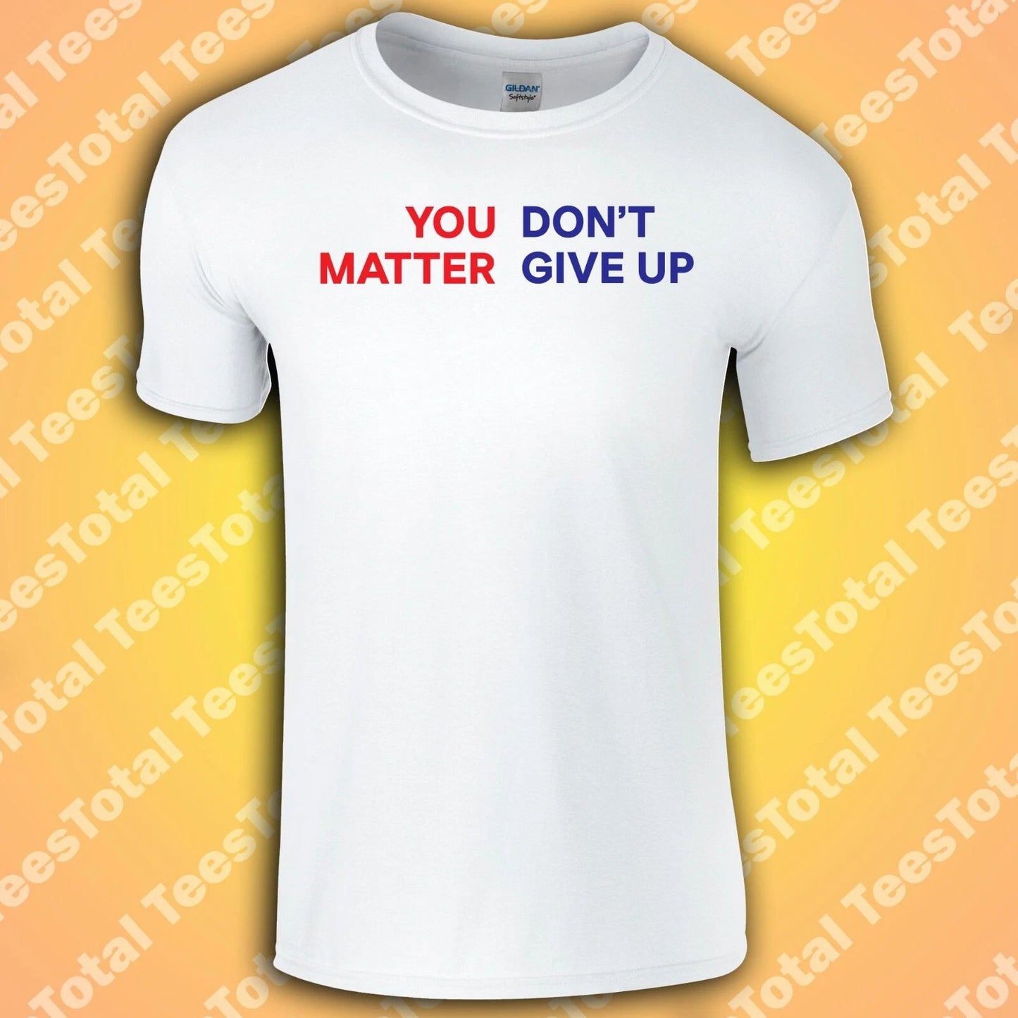 You Don't Matter Give Up T-Shirt | You Matter Don't Give Up | Funny | Meme | 202