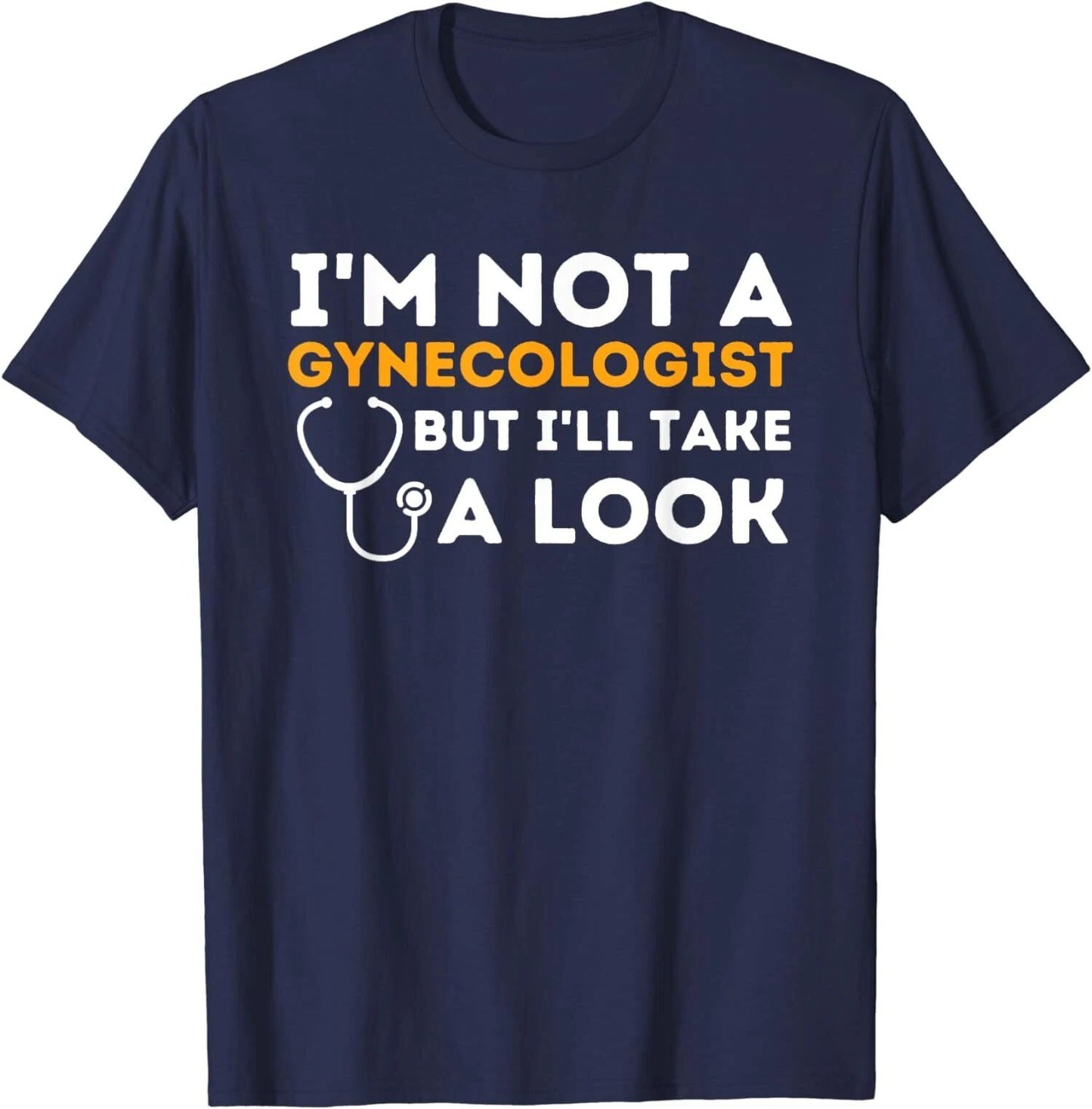 I'm Not A Gynecologist But I'll Take A Look Humor Unisex T-Shirt