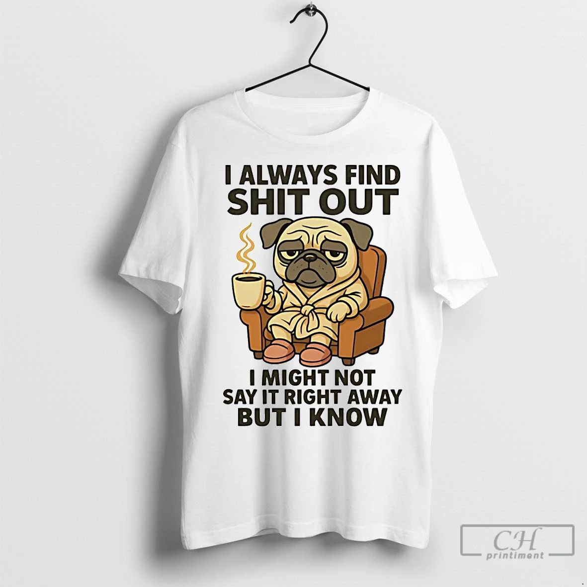 Premium Pug I Always Find Shit Out I Might Not Say It Right