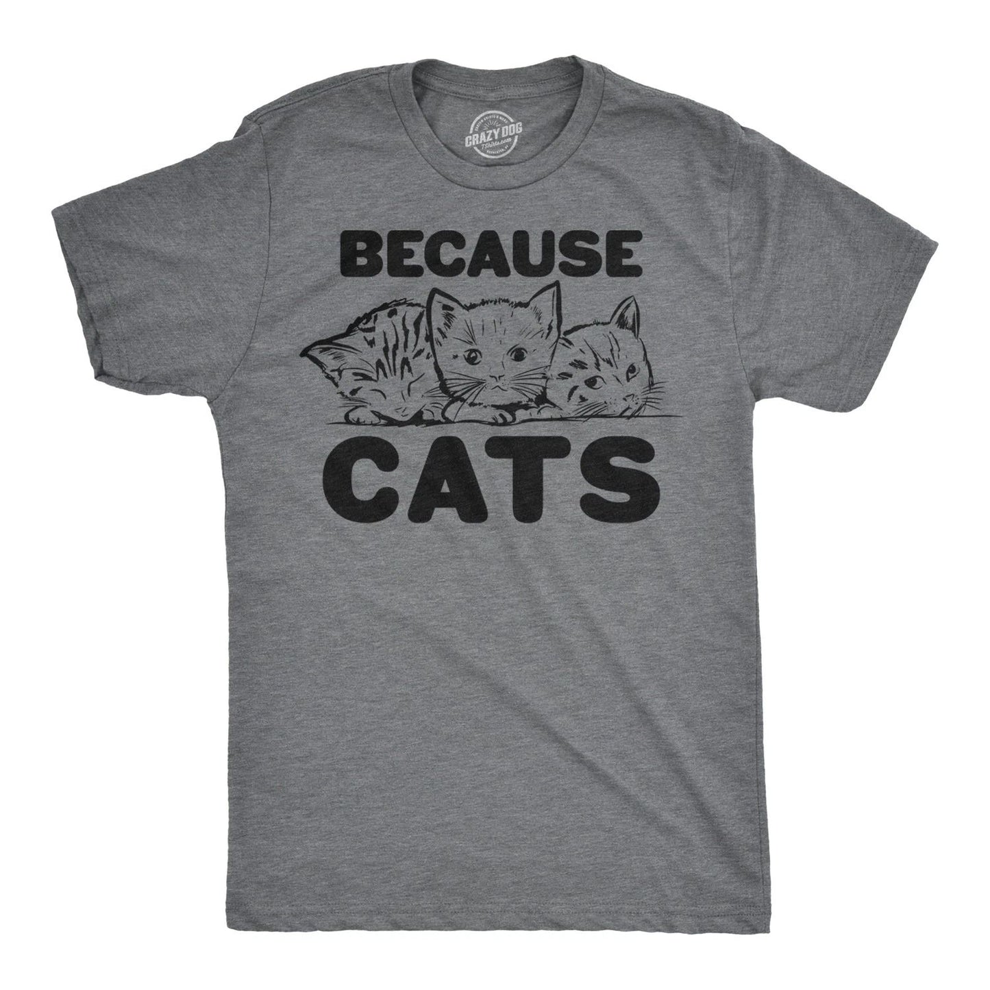 Mens Because Cats Funny Crazy Cat Person Animal Lover T shirt