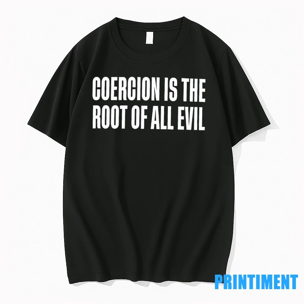 Coercion Is The Root Of All Evil Tshirts Sweater