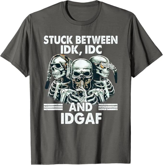 Stuck Between IDK IDC And IDGAF Skeleton T-Shirt