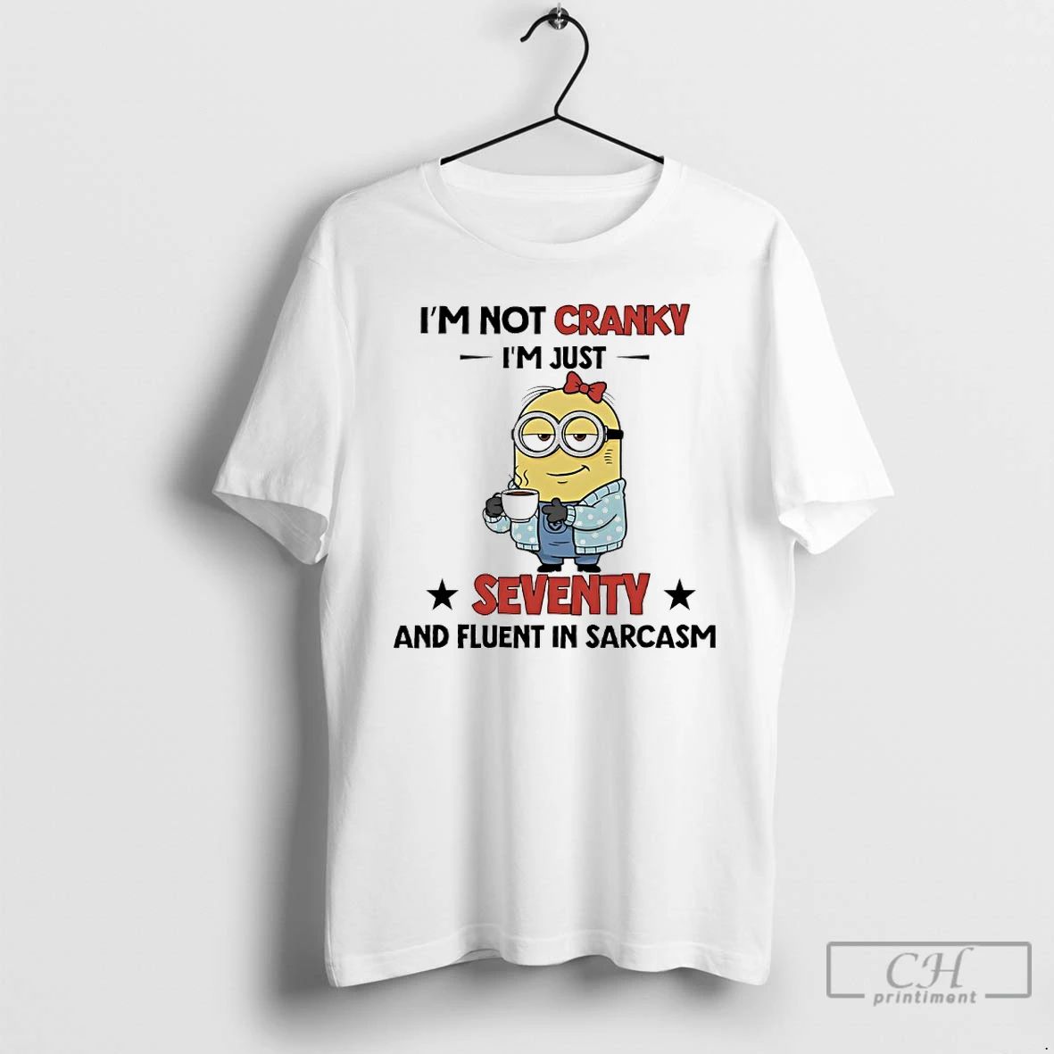Classic Minions Im Not Cranky Im Just Seventy And Fluent In Sarcasm T Shirts