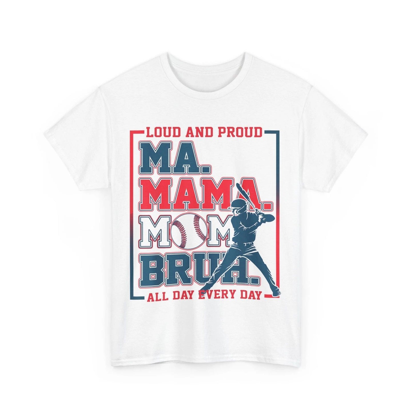 Ma Mama Mom Bruh Baseball Loud And Proud All Day Every Day T-Shirt