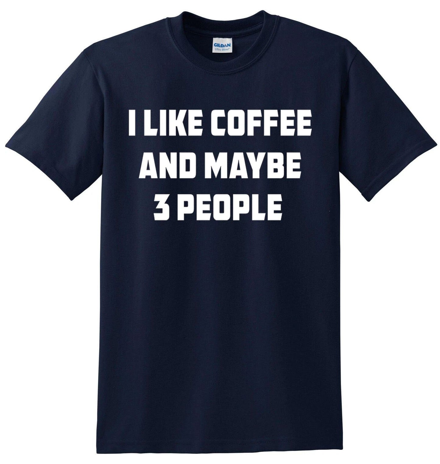 I Like Coffee And Maybe 3 People T-Shirt Joke Gift Novelty Funny Slogan Top Tee