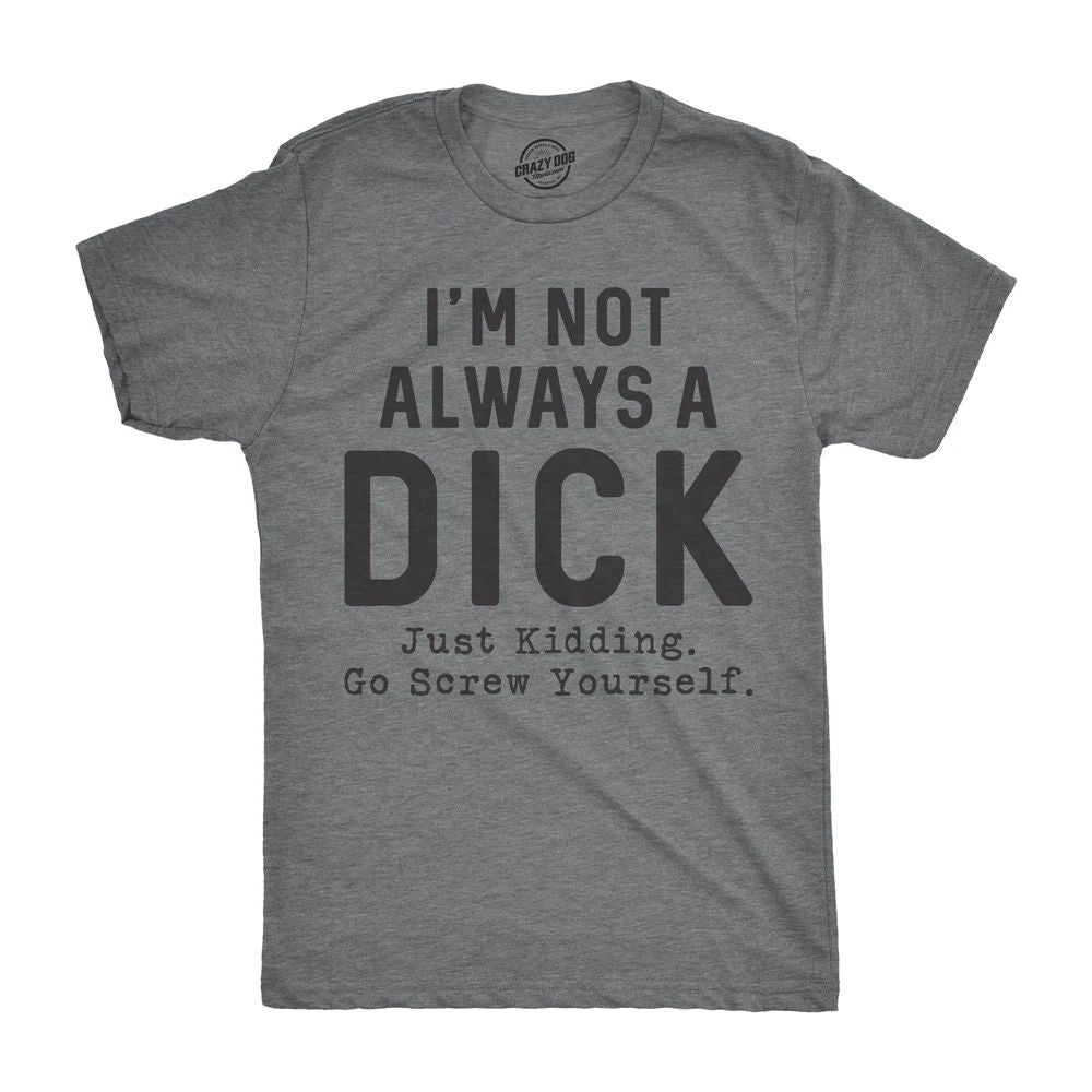 Mens Im Not Always A T Shirt Funny Sarcastic A-Hole Tee for Guys