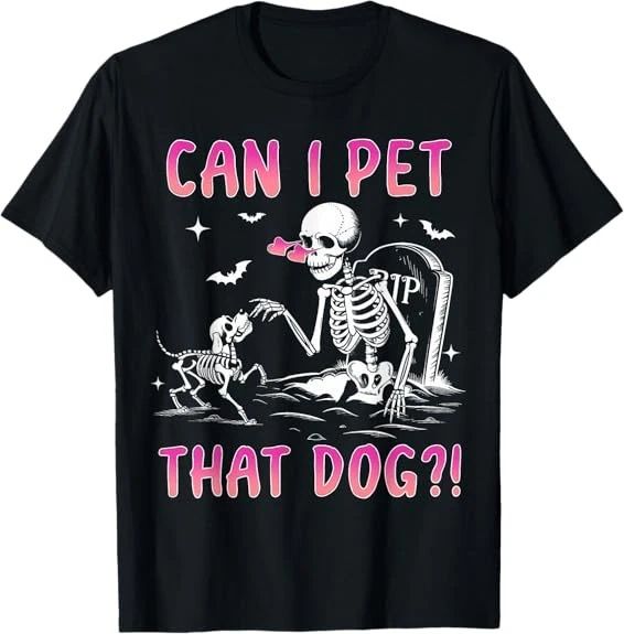 NEW LIMITED Can I pet that dog funny skeleton dog lover halloween T-Shirt S-3XL