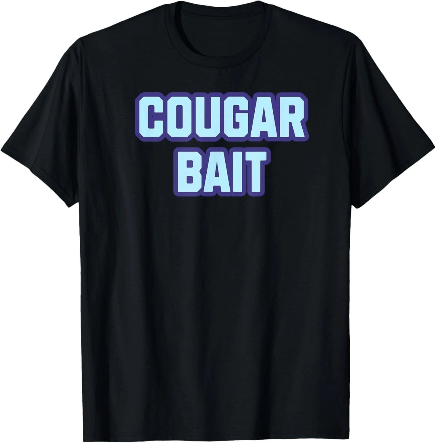 Cougar Bait MILF DILF Sarcastic Funny Dirty Joke T-Shirt