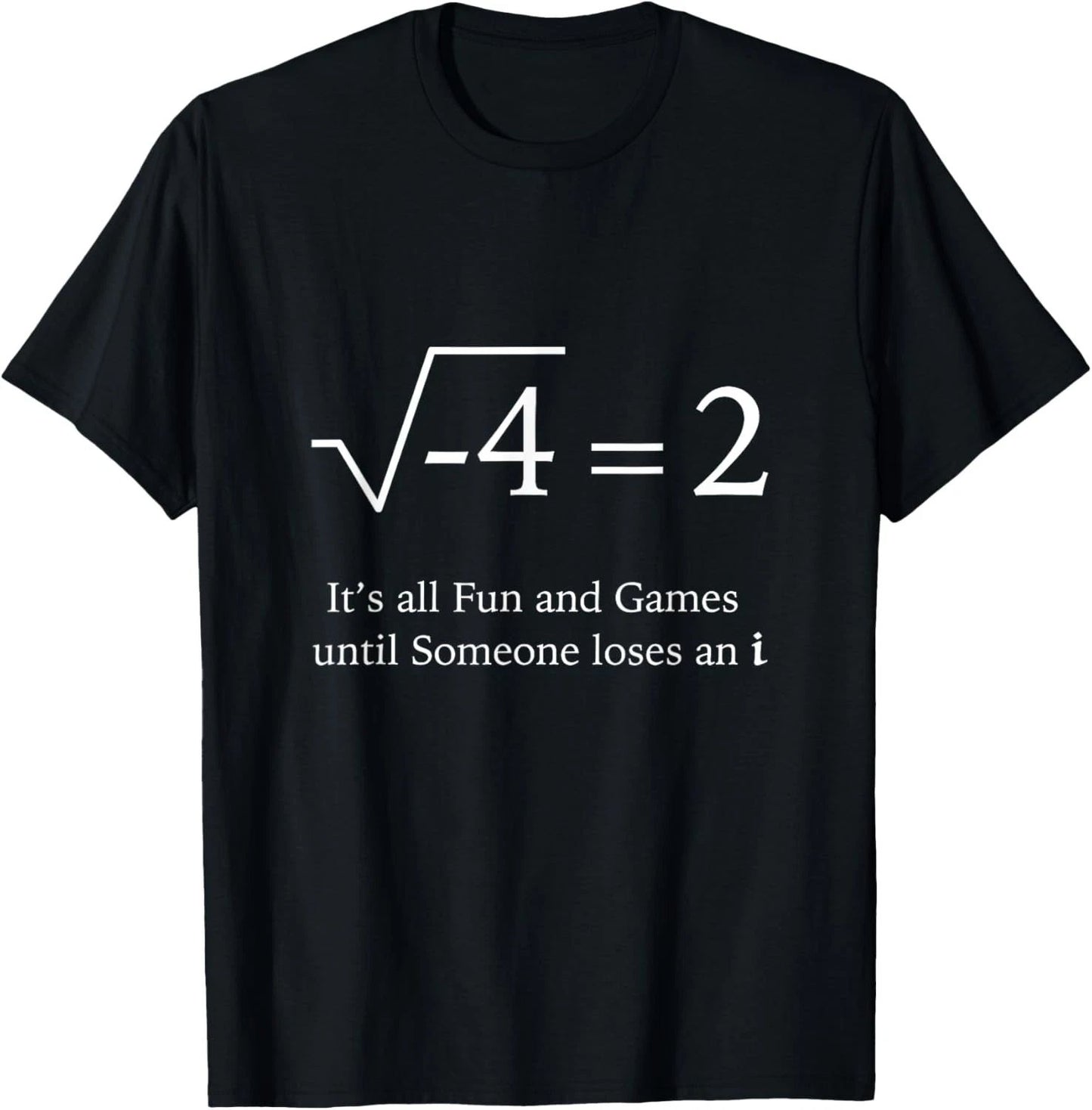 It's all fun and games until someone loses an i Funny math T-Shirt