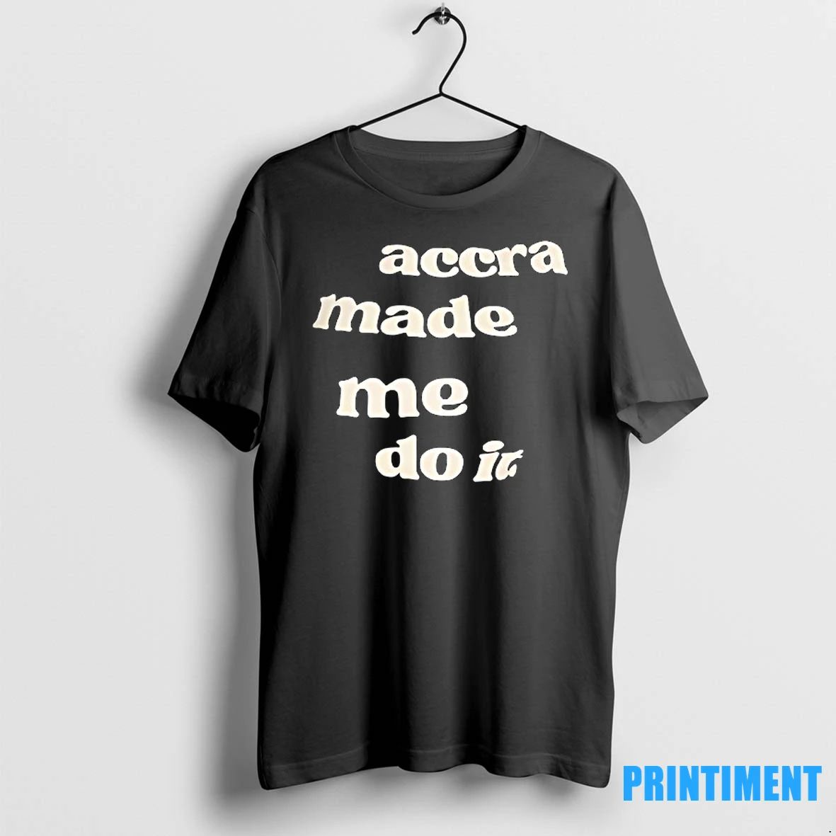 Accra Made Me Do It Tshirts Sweater