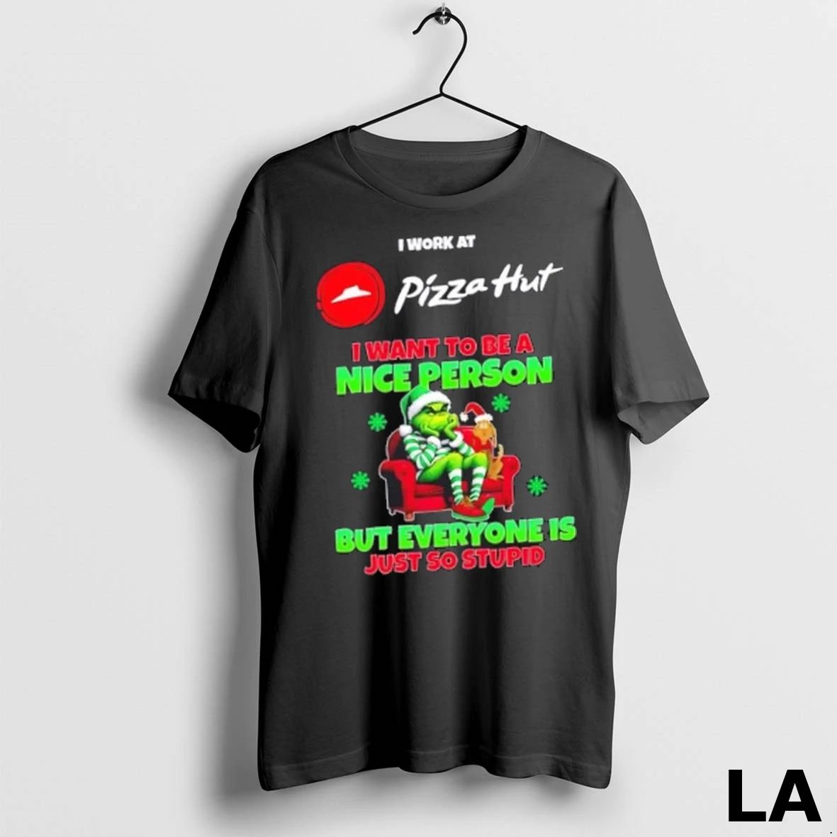 Original Grinch I Work At Pizza Hut I Want To Be A Nice Person But