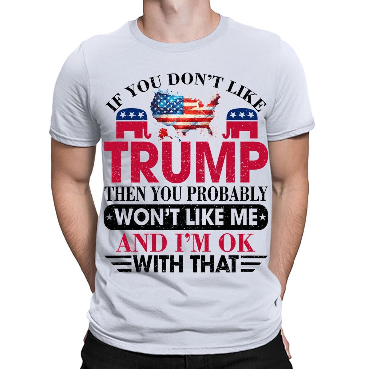 If You Don't Like Trump T-Shirt Top Donald 2024 Politics Funny T Shirt #TA-182