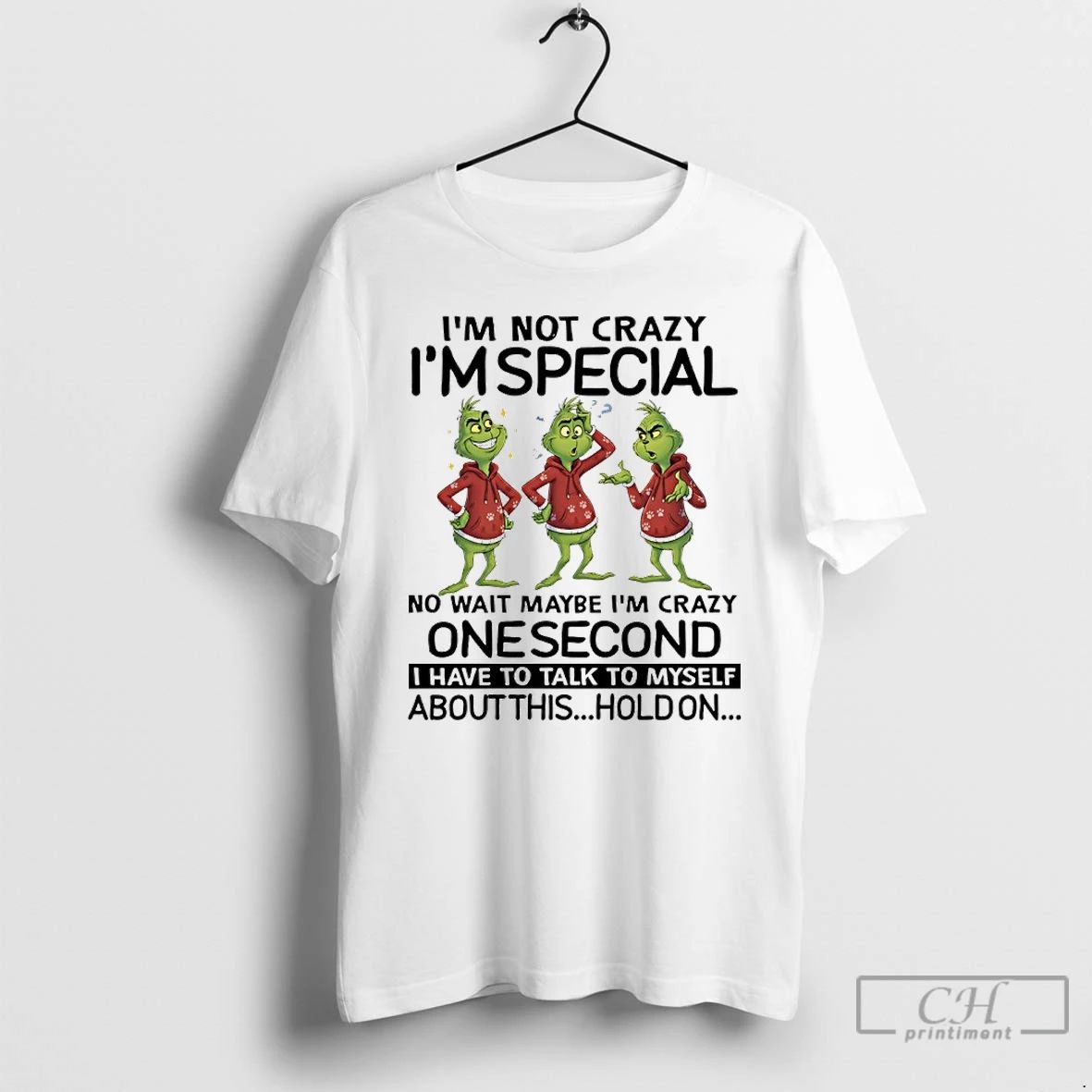 Classic Grinch Christmas Im Not Crazy Im Special No Wait Maybe Im Crazy One Second