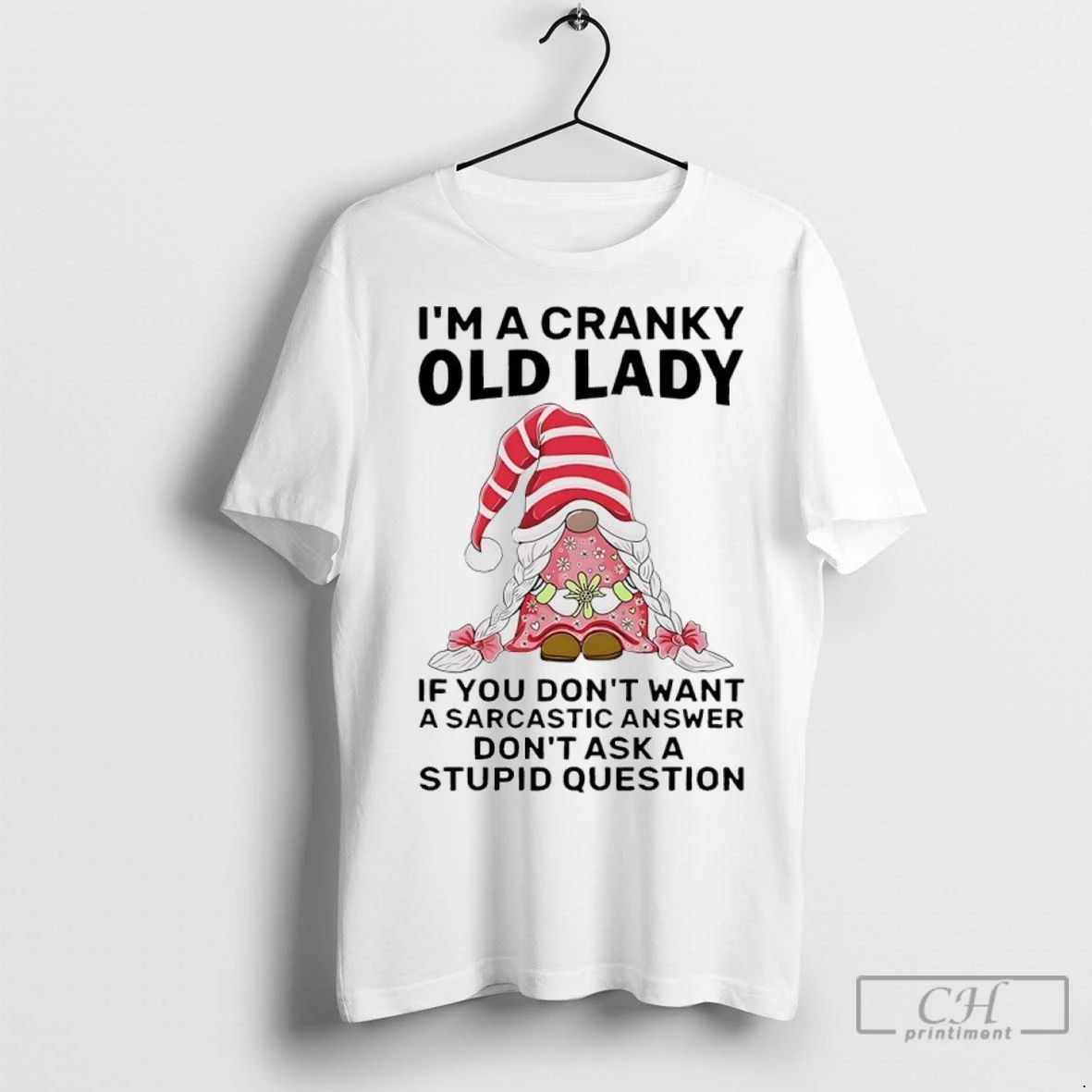 Premium Gnome Im Cranky Old Lady If You Dont Want A Sarcastic Answer Dont Ask