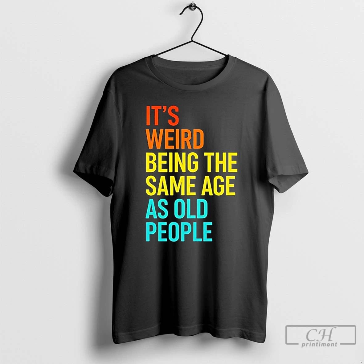 Classic Its Weird Being The Same Age As Old People T Shirts