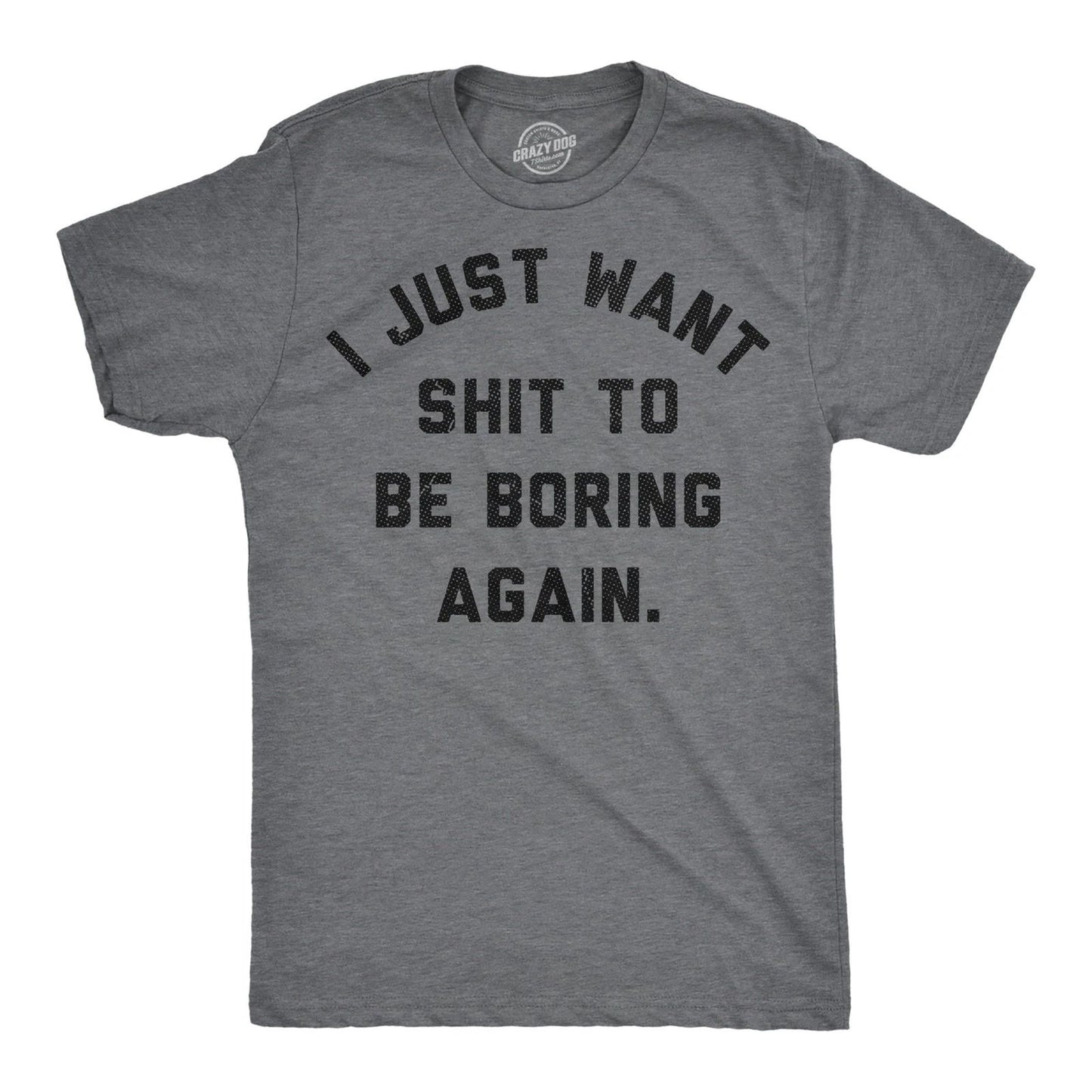 Mens Funny T Shirts I Just Want to Be Boring Again Sarcastic Graphic