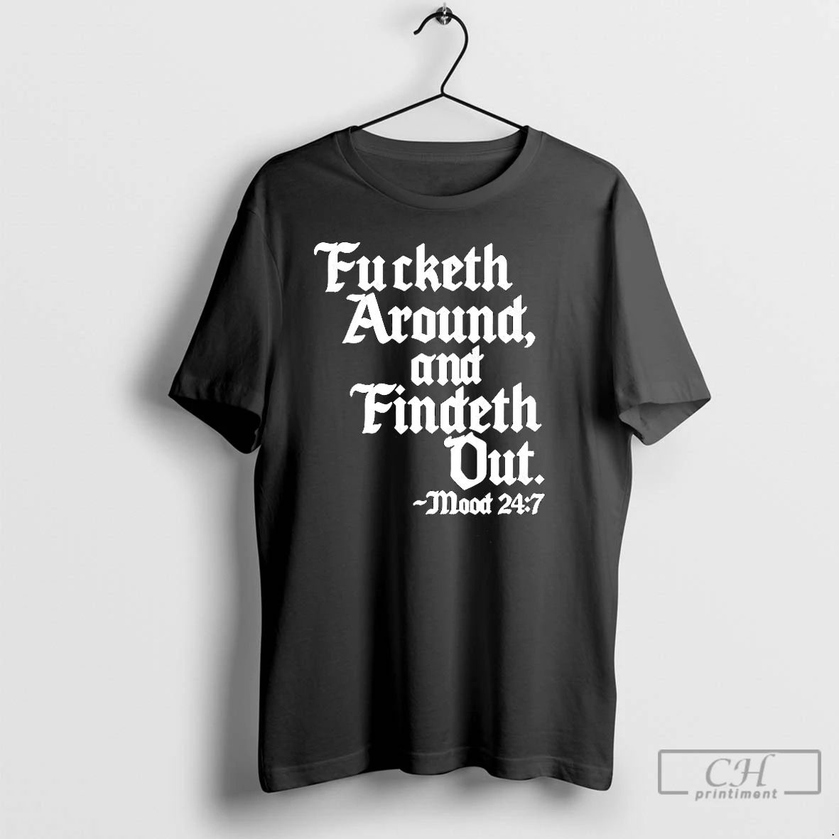 Classic Fucketh Around And Findeth Out Mood 247 T Shirts