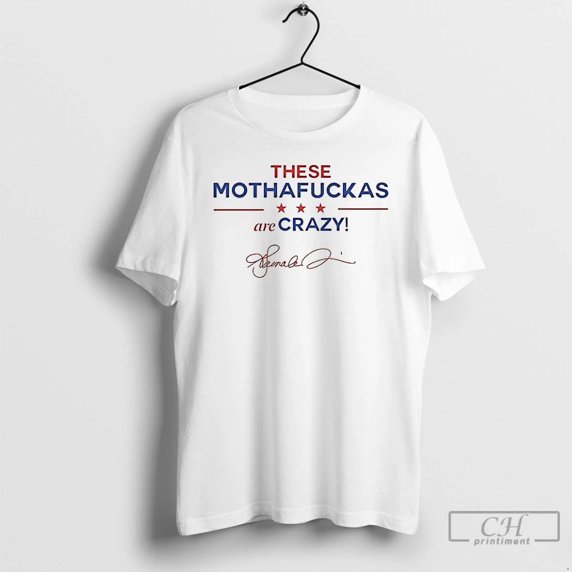 Premium These Mothafuckas Are Crazy Star Signature T Shirts