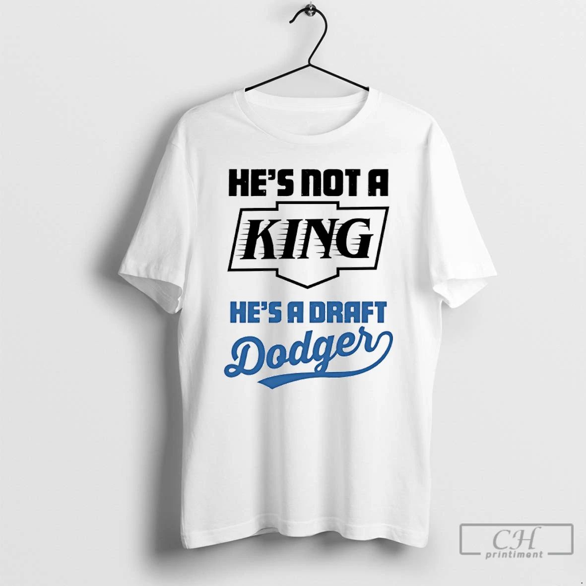 Classic Hes Not A King Hes A Draft Dodgers T Shirts
