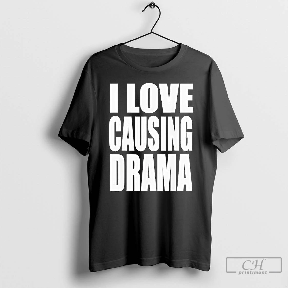 Premium I Love Causing Drama T Shirts