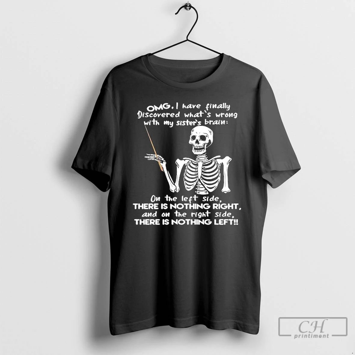 Premium Skeleton Omg I Have Finally Discovered Whats Wrong With My Sisters Brain T Shirts