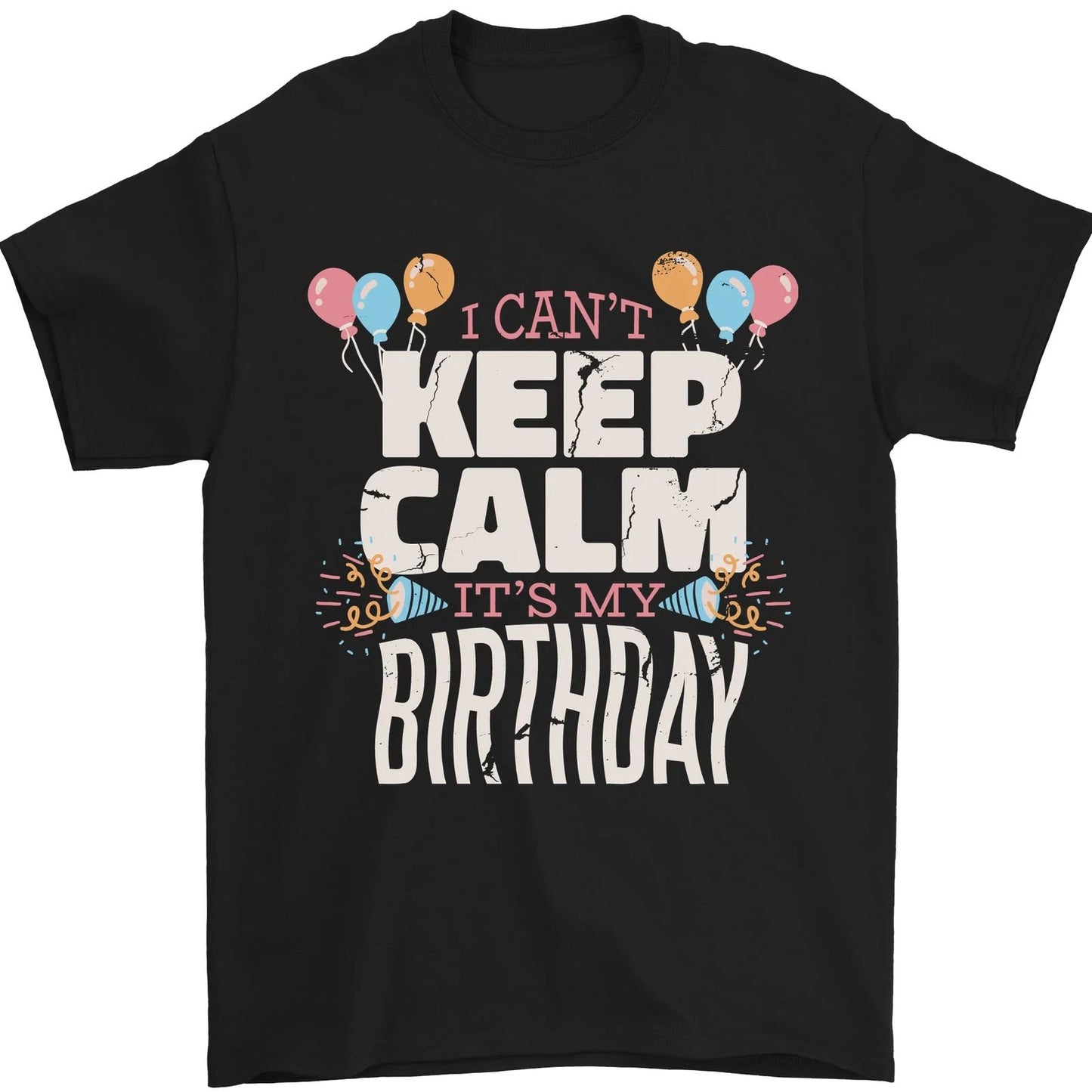 I Cant Keep Calm Its My Birthday Mens T-Shirt 100% Cotton