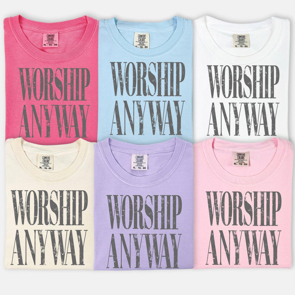 Worship Anyway Christian Faith Comfort Colors T-Shirt