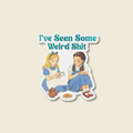 I've Seen Some Weird Shit Sticker