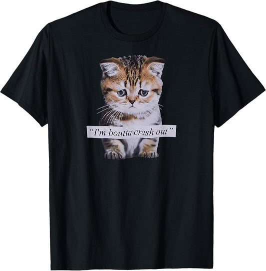 I'm Boutta Crash Out Funny Sarcasm Quotes Meme Cat Humorous T-Shirt