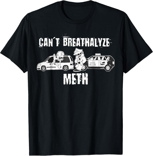 Funny Can't Breathalyze Meth Humor Quote Saying T-Shirt