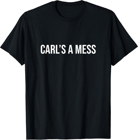 Carl's a Mess Meme Summer House Sarcastic Quote Womens Mens T-Shirt