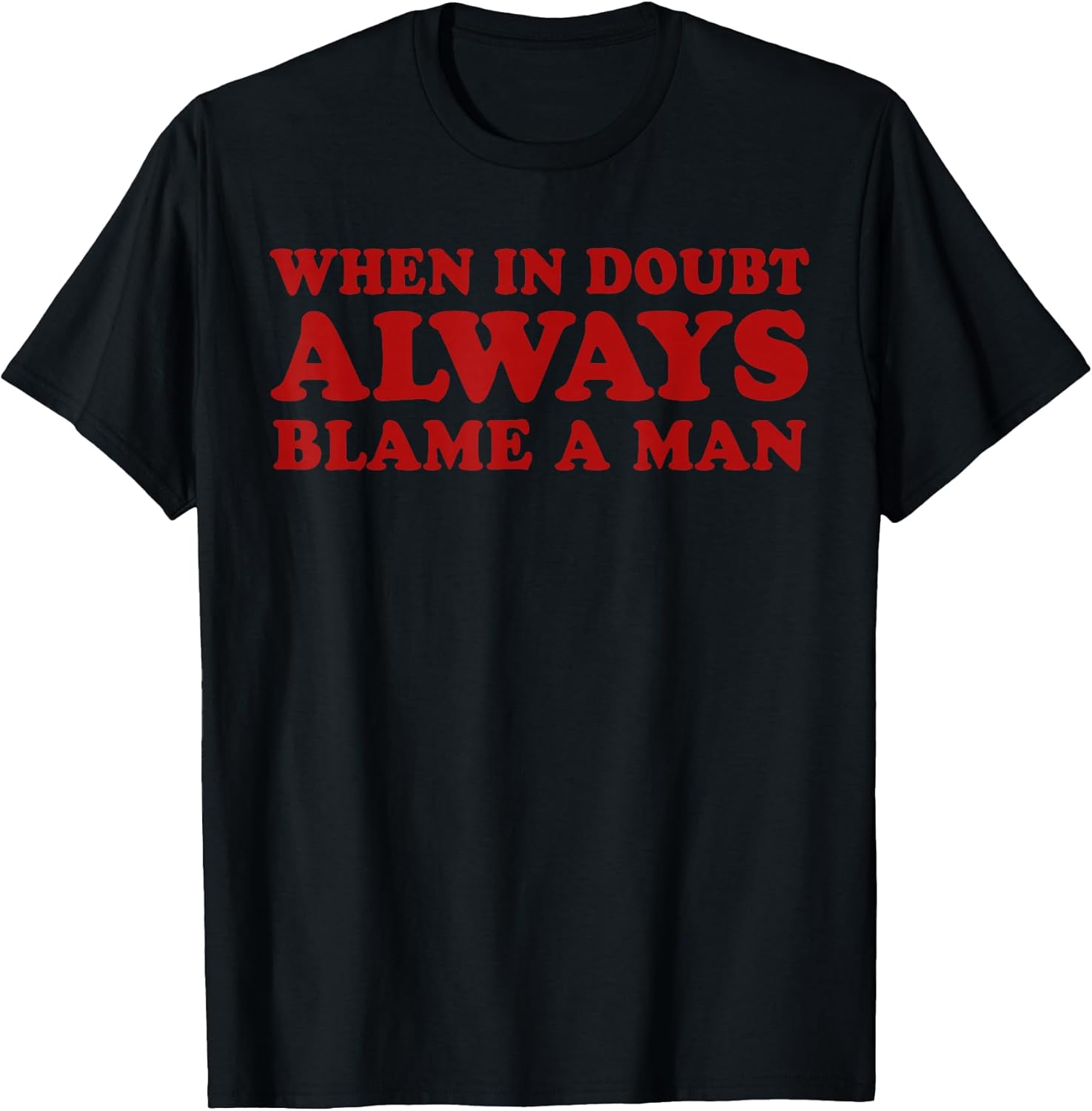 When In Doubt Always Blame A Man Funny Saying Quote Women T-Shirt
