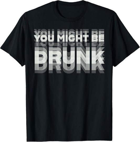 Funny Drinking Humor You Might Be Drunk