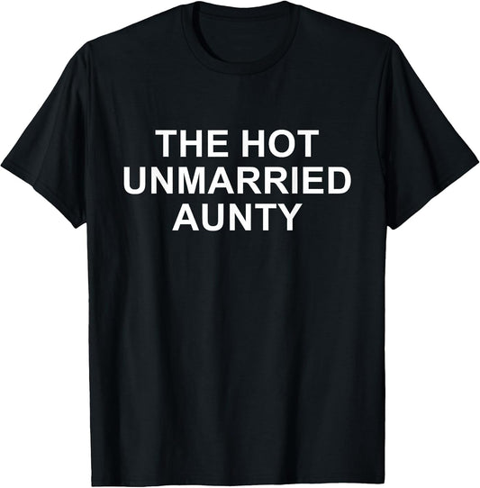 The Hot Unmarried Aunty Funny Aunt Quote Mom Woman T-Shirt