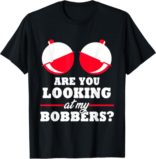are You Looking at My Bobbers? Funny Fishing Gifts for Women T-Shirt