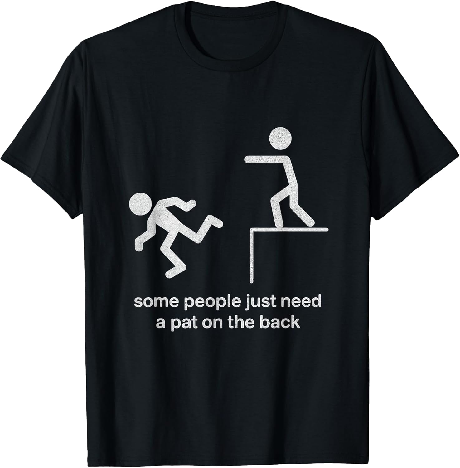 Some People Just Need a Pat on the Back Funny Sarcasm T-Shirt