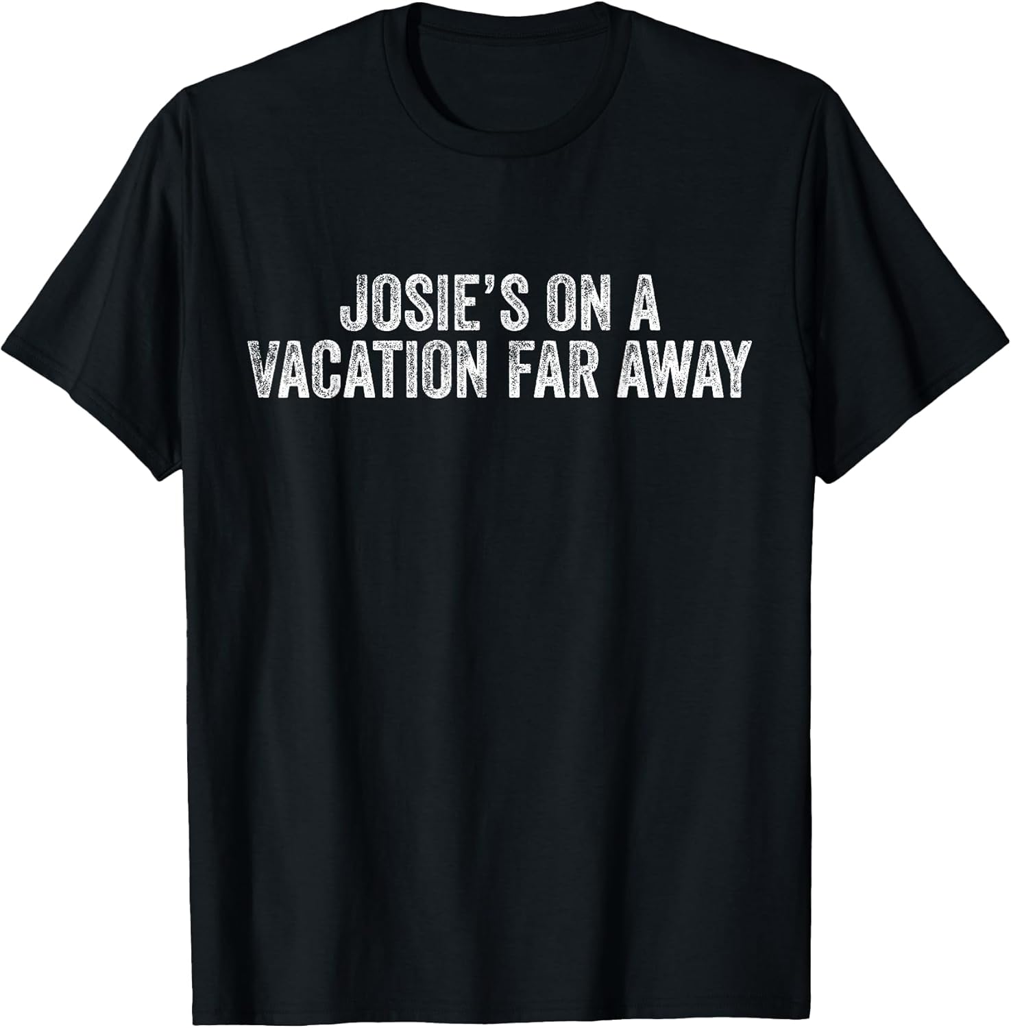 Graphic Novelty Sarcastic Funny T-Shirt Josie's On A Vacation Far Away Quote Unisex-Kids, Men Black Small Classic Fit Short Sleeve T-Shirt