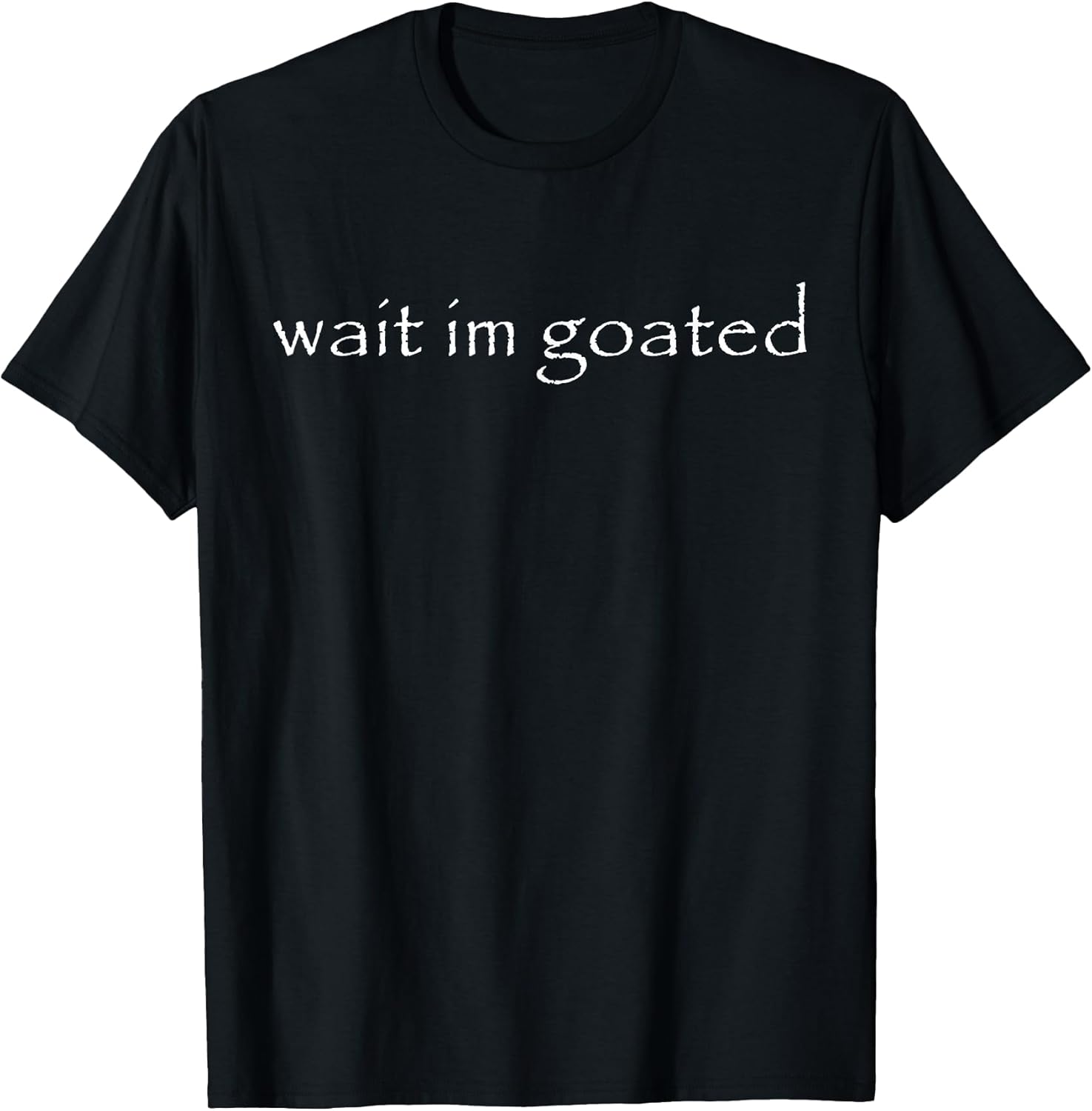 Wait Im Goated Meme Funny For Men Women Girls Boys