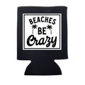 Beaches Be Crazy Can Cooler