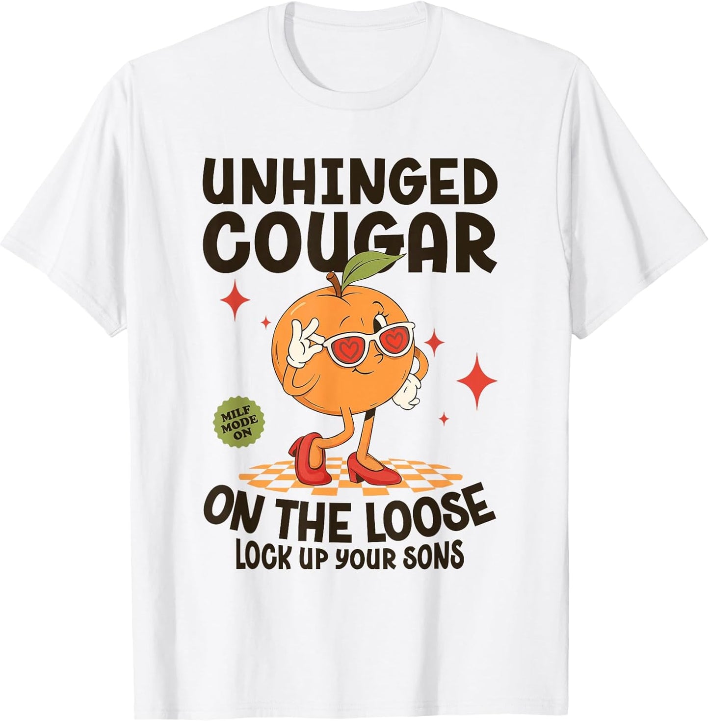 Inappropriate Funny Unhinged Cougar Embarrassing Adult Humor T-Shirt