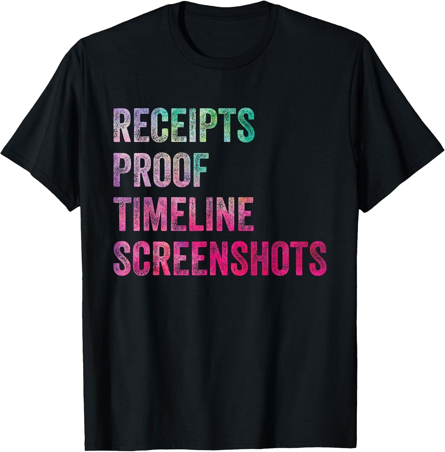 Funny Sarcastic Quote Receipts Proof Timeline Screenshots T-Shirt