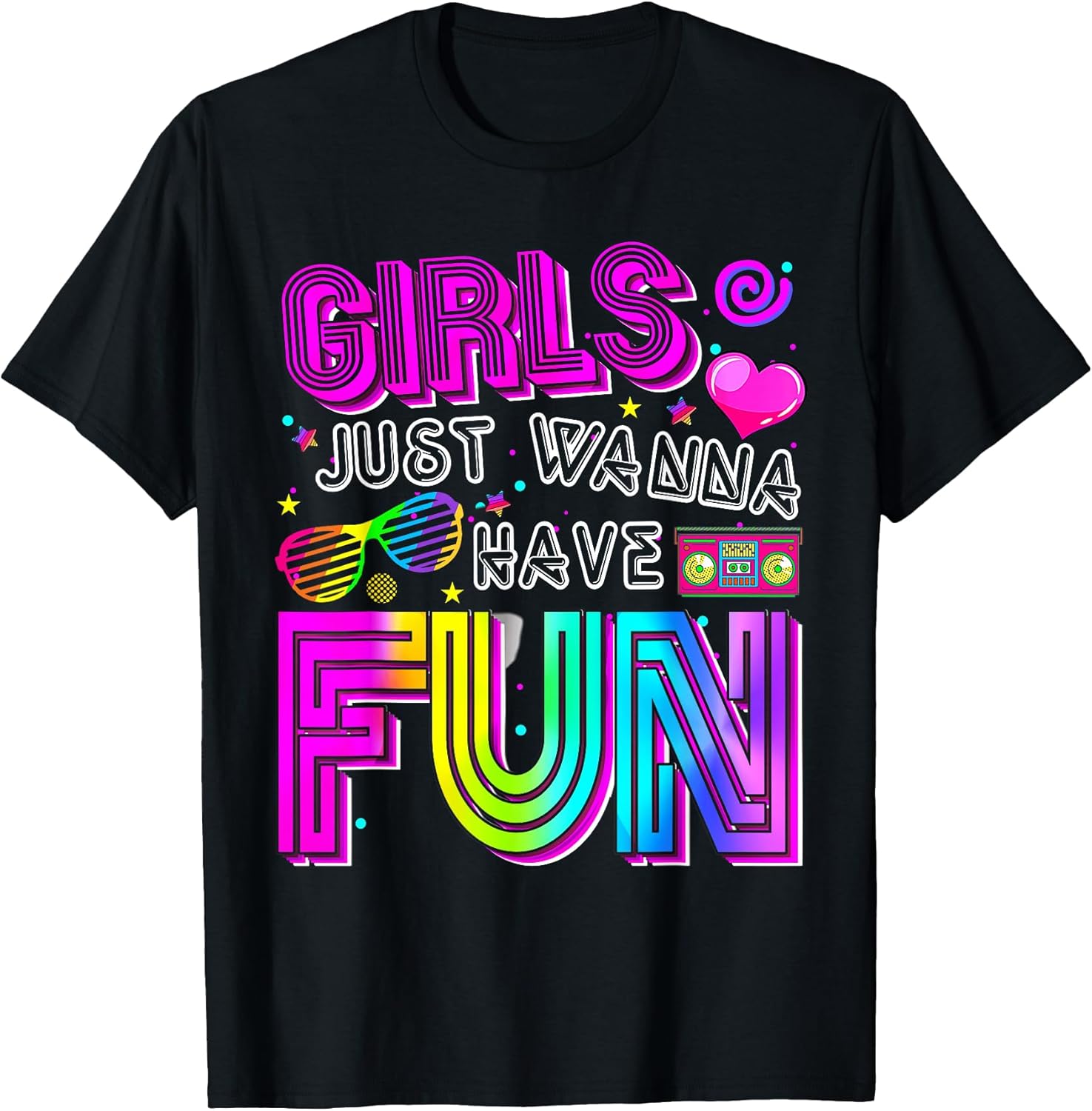 Funny Girls Just Wanna Have Fun Awesome 70's 80's 90's 1980s T-Shirt