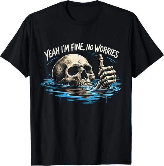 Yeah I’m Fine No Worries Skull Vintage Humor Quote T-Shirt