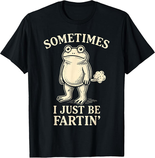 Sometimes I Just Funny Fartin' Frog Meme Funny Adult Humor T-Shirt