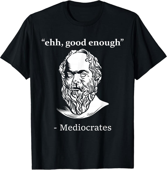 Mediocrates Funny Greek Philosopher Ancient Quote Sarcasm T-Shirt